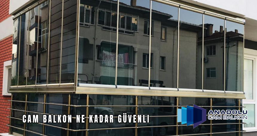 Cam Balkon Ne Kadar Güvenli