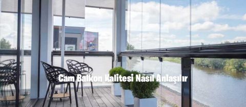 Cam Balkon Kalitesi Nasıl Anlaşılır