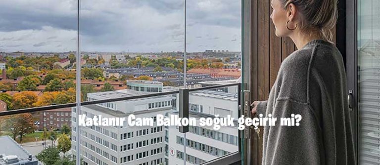 Katlanır Cam Balkon soğuk geçirir mi?