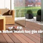 Cam balkon imalatı kaç gün sürer?